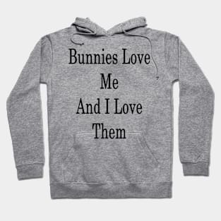 Bunnies Love Me And I Love Them Hoodie